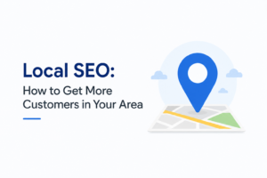 Local SEO: How to Get More Customers in Your Area